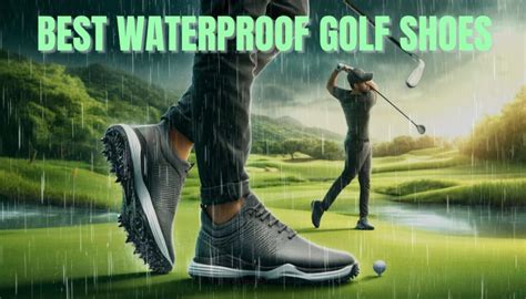 Waterproof Golf Shoes: The Ultimate Guide to Staying Dry and Comfortable on the Course