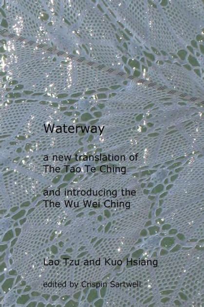 Waterway A New Translation of the Tao Te Ching and Introducing the Wu Wei Ching Kindle Editon