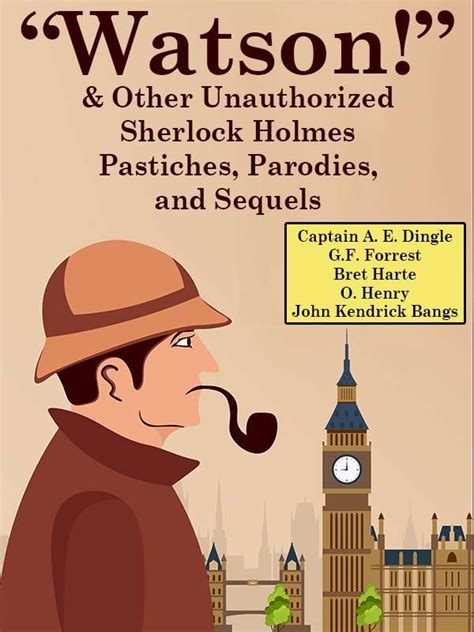 Watson and Other Unauthorized Sherlock Holmes Pastiches Parodies and Sequels Reader