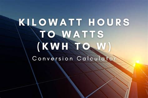 Watts to Kilowatt Hours: Unveiling the Conversion Factors