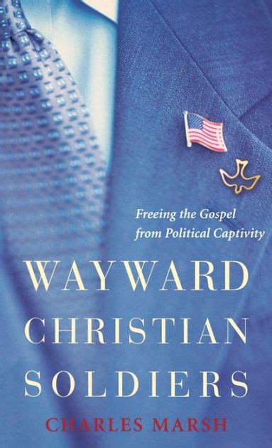 Wayward Christian Soldiers Freeing the Gospel from Political Captivity Kindle Editon