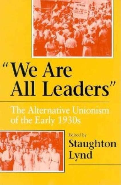 We Are All Leaders The Alternative Unionism of the Early 1930s Working Class in American History Doc