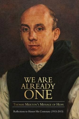 We Are Already One Thomas Merton s Message of Hope Reflections to Honor His Centenary 19152015 The Fons Vitae Thomas Merton series PDF