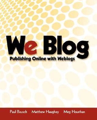 We Blog: Publishing Online with Weblogs Doc