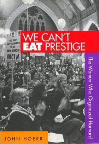 We Cant Eat Prestige The Women Who Organized Harvard Epub