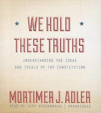 We Hold These Truths Understanding the Ideas and Ideals of the Constitution Reader