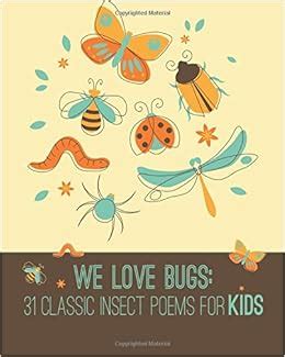 We Love BUGS 31 Classic Insect Poems for Kids