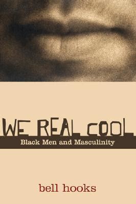 We Real Cool Black Men and Masculinity Reader