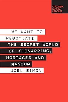 We Want to Negotiate The Secret World of Kidnapping Hostages and Ransom Doc