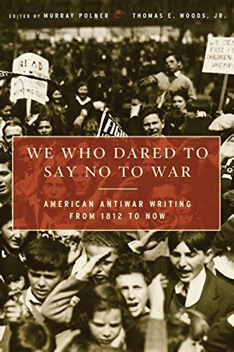 We Who Dared to Say No to War American Antiwar Writing from 1812 to Now Epub