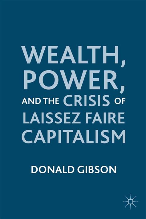 Wealth, Power, and the Crisis of Laissez Faire Capitalism Ebook Doc