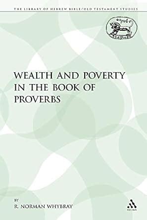 Wealth and Poverty in the Book of Proverbs (The Library of Hebrew Bible/Old Testament Studies) Doc