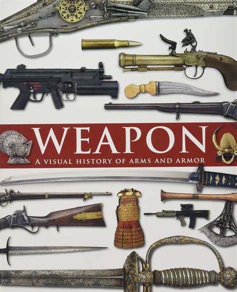 Weapon A Visual History of Arms and Armor Kindle Editon