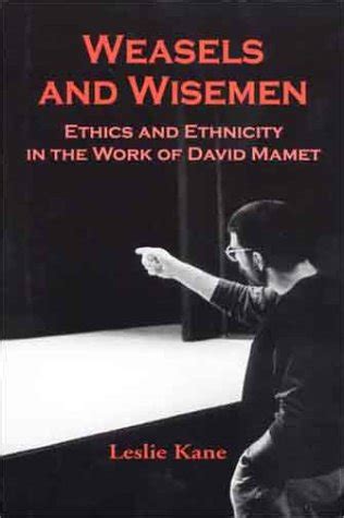 Weasels and Wisemen Ethics and Ethnicity in the Work of David Mamet Reader