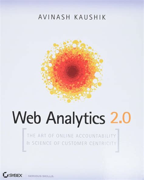 Web Analytics 2.0 The Art of Online Accountability and Science of Customer Centricity Epub