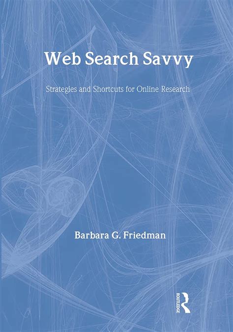 Web Search Savvy: Strategies and Shortcuts for Online Research (Lea& PDF