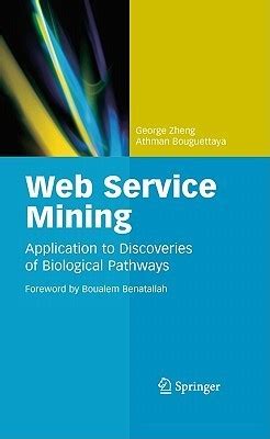 Web Service Mining Application to Discoveries of Biological Pathways 1st Edition Doc