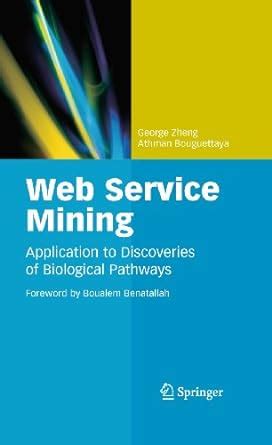 Web Service Mining Application to Discoveries of Biological Pathways 1st Edition Doc