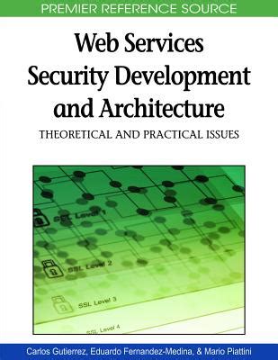 Web Services Security Development and Architecture Theoretical and Practical Issues Reader