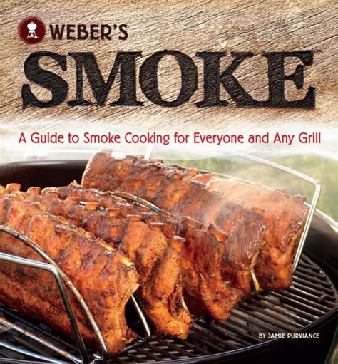 Weber s Smoke A Guide to Smoke Cooking for Everyone and Any Grill Kindle Editon