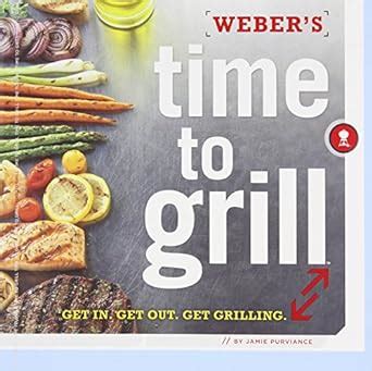 Weber s Time to Grill Get In Get Out Get Grilling Doc