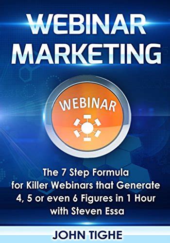 Webinar Marketing The 7 Step Formula for Killer Webinars that Generate 4 5 or even 6 Figures in 1 Hour Kindle Editon