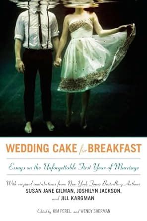 Wedding Cake for Breakfast Essays on the Unforgettable First Year of Marriage 1st Edition Reader