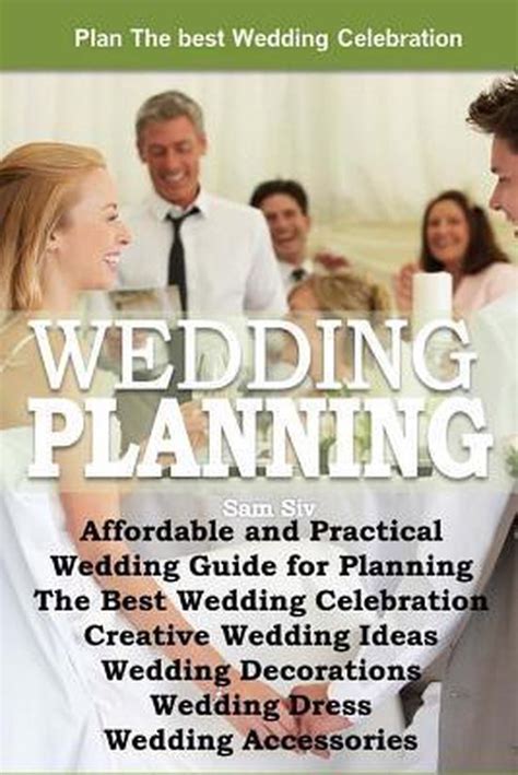 Wedding Planning Affordable and Practical Wedding Guide for Planning The Best Wedding Celebration Creative Wedding Ideas Wedding Decorations Wedding Accessories Weddings by Sam Siv Book 1 Reader