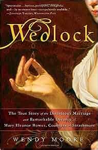 Wedlock: The True Story of the Disastrous Marriage and Remarkable Divorce of Mary Eleanor Bowes, Cou Doc