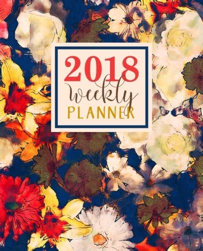 Weekly Planner 2018 Weekly Planner Portable Format Trendy Abstract Watercolor Florals Premium Cover with Modern Calligraphy and Lettering Art Daily Mindfulness Antistress and Organization Epub
