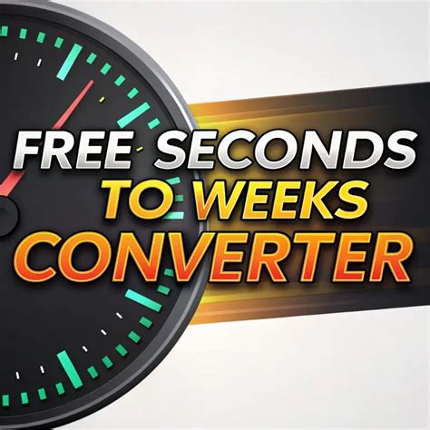 Weeks to Seconds: Mastering Time Conversion for Clarity in Communication