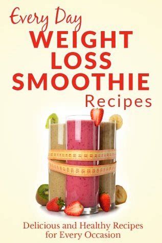 Weight Loss Smoothies The Beginner s Guide to Losing Weight with Smoothies Refreshing Healthy Weight Loss Smoothies for Every Occasion Everyday Recipes Epub