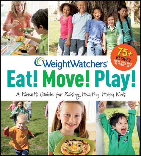 Weight Watchers Eat Move Play A Parent s Guide for Raising Healthy Happy Kids Weight Watchers Lifestyle Reader