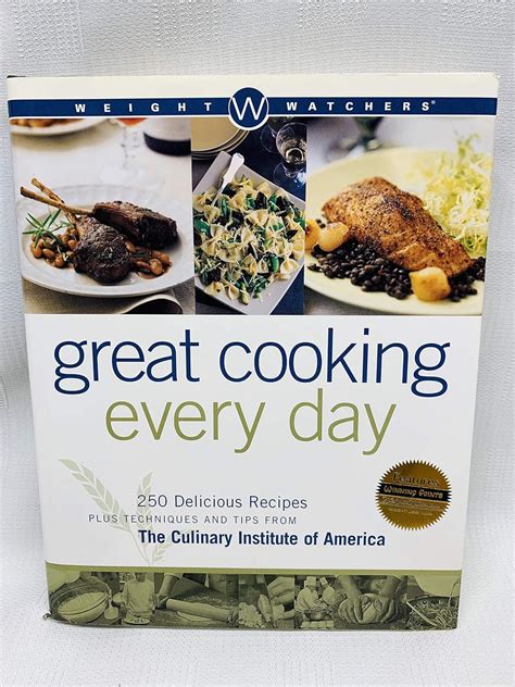 Weight Watchers Great Cooking Every Day 250 Delicious Recipes Plus Techniques and Tips from The Culinary Institute of America Weight Watchers Cooking PDF