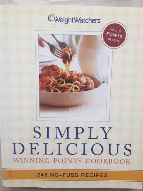 Weight Watchers Simply Delicious Winning Points Cookbook 245 No-Fuss Recipes-All 8 Points or Less PDF