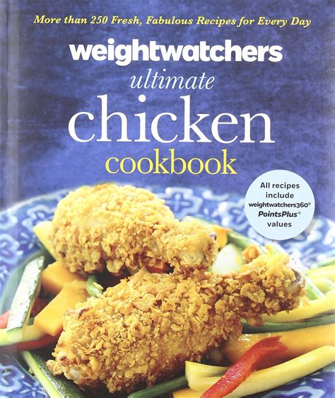 Weight Watchers Ultimate Chicken Cookbook More than 250 Fresh Fabulous Recipes for Every Day Reader