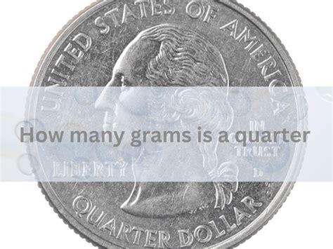 Weight of a Quarter in Grams: A Comprehensive Guide