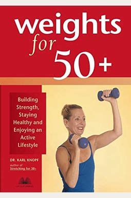 Weights for 50 Building Strength Staying Healthy and Enjoying an Active Lifestyle Doc