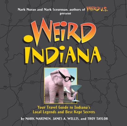 Weird Indiana Your Travel Guide to Indiana's Local Legends and Best Kept Secret PDF