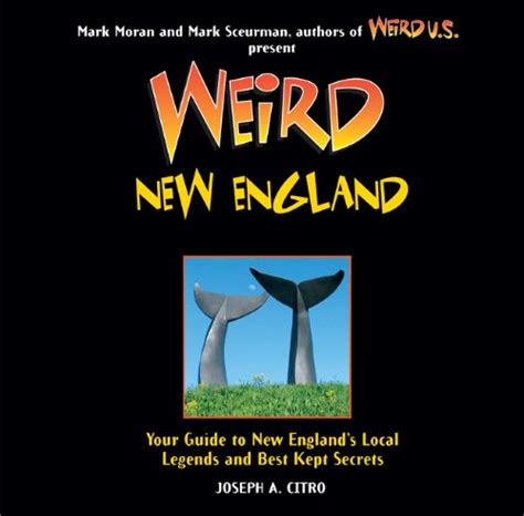 Weird New England Your Guide to New England s Local Legends and Best Kept Secrets Doc