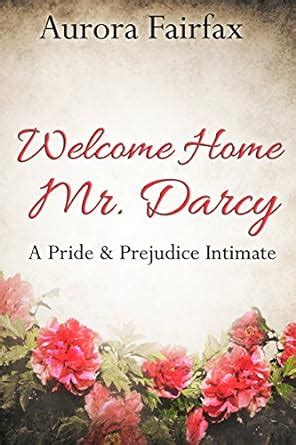 Welcome Home Mr Darcy A Pride and Prejudice Intimate Pemberley Tales Book 1 Epub