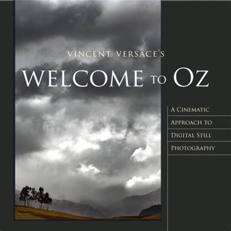 Welcome to Oz 20 A Cinematic Approach to Digital Still Photography with Photoshop 2nd Edition Voices That Matter