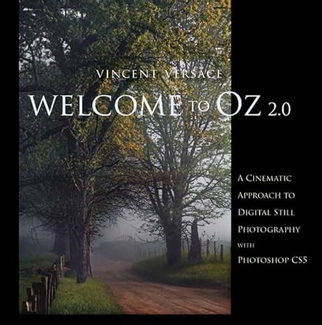 Welcome to Oz A Cinematic Approach to Digital Still Photography with Photoshop Reader