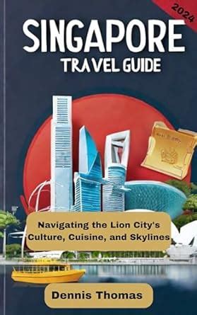 Welcome to Singapore: A Complete Guide for Navigating the Lion City