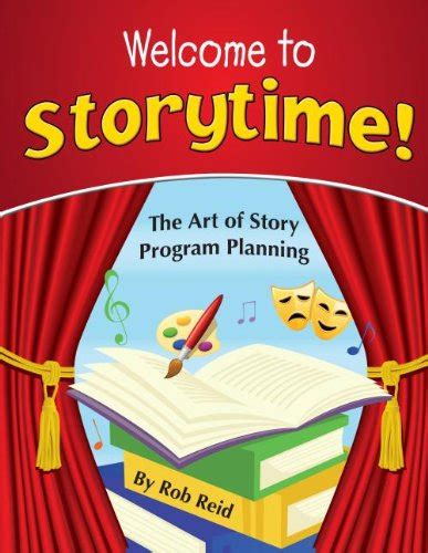 Welcome to Storytime The Art of Story Program Planning Reader