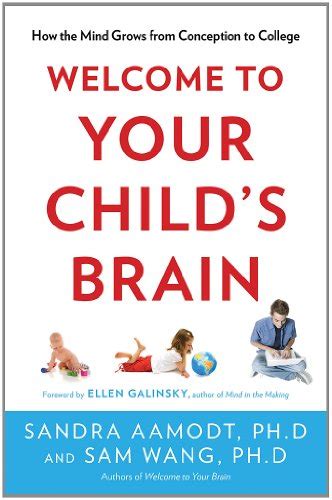 Welcome to Your Child s Brain How the Mind Grows from Conception to College Reader
