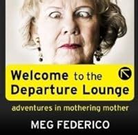 Welcome to the Departure Lounge Adventures in Mothering Mother Kindle Editon