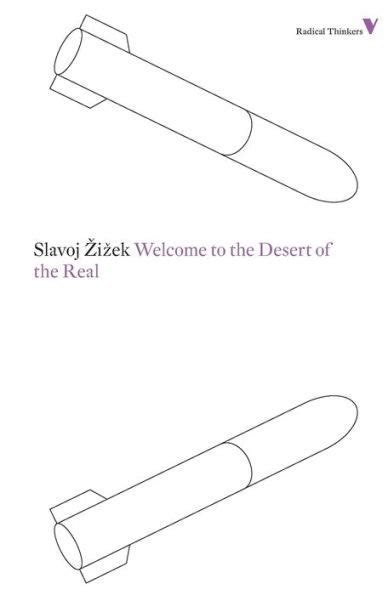 Welcome to the Desert of the Real Five Essays on September 11 and Related Dates Radical Thinkers Reader