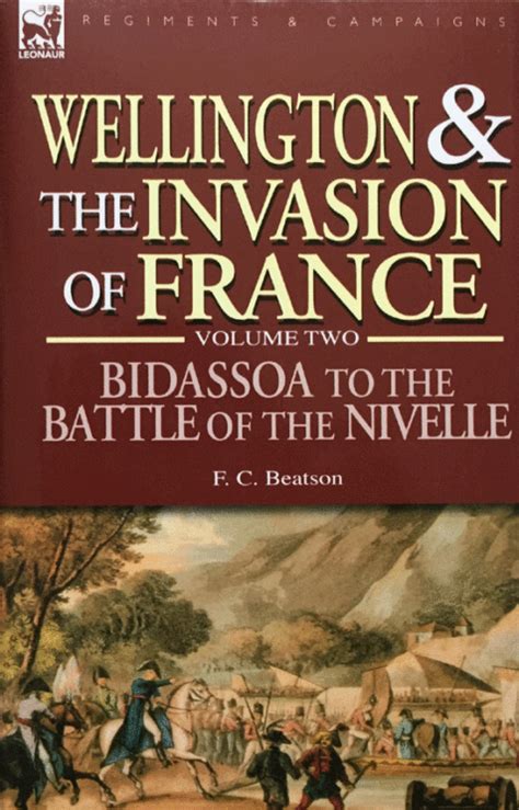 Wellington and the Invasion of France : The Bidassoa to the Battle of the Nivelle Vol. 2 PDF