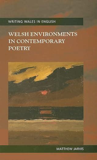 Welsh Environments in Contemporary Poetry (University of Wales Press - Writing Wales in English) PDF